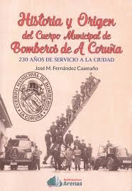 HISTORIA Y ORIGEN DEL CUERPO MUNICIPAL DE BOMBEROS DE A CORUA