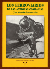 LOS FERROVIARIOS DE LAS ANTIGUAS COMPA��AS UNA HISTORIA DESCONOCIDA RAIL