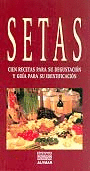 SETAS. CIEN RECETAS PARA SU DEGUSTACI�N Y GU�A PARA SU IDENTIFICACI�N