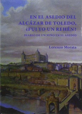 EN EL ASEDIO DEL ALCAZAR DE TOLEDO, �FUI YO UN REHEN?