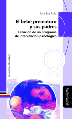 EL BEB� PREMATURO Y SUS PADRES. CREACI�N DE UN PROGRAMA DE INTERVENCI�N PSICOL�G