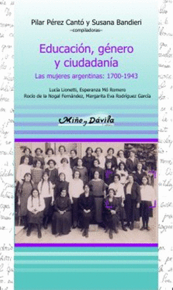 EDUCACIN, GNERO Y CIUDADANA. LAS MUJERES ARGENTINAS: 1700-1943