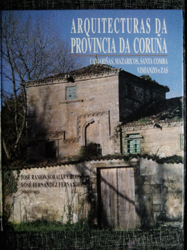 ARQUITECTURAS DA PROVINCIA DA CORU�A VOL X CAMARI�AS MAZARICOS SANTA COMBA VIMIANZO E ZAS