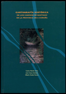 CARTOGRAF�A HIST�RICA DE LOS CAMINOS DE SANTIAGO EN LA PROVINCIA DE CORU�A