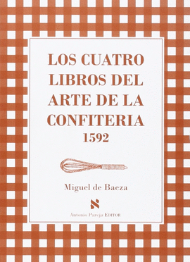 CUATRO LIBROS DEL ARTE DE LA CONFITERIA 1592,LOS