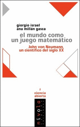 EL MUNDO COMO UN JUEGO MATEM�TICO. JOHN VON NEUMANN UN CIENT�FICO DEL SIGLO XX