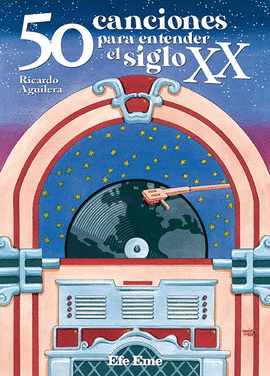 50 CANCIONES PARA ENTENDER EL SIGLO XX