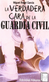 LA VERDADERA CARA DE LA GUARDIA CIVIL