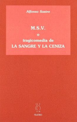 M.S.V. O TRAGICOMEDIA DE LA SANGRE Y LA CENIZA