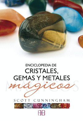 ENCICLOPEDIA DE CRISTALES, GEMAS Y METALES MGICOS