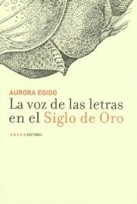 LA VOZ DE LAS LETRAS EN EL SIGLO DE ORO