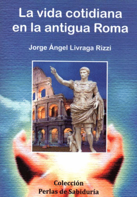 VIDA COTIDIANA EN LA ANTIGUA ROMA,LA