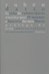 VIDA RUBEN DARIO ESCRITA POR EL MISMO/HISTORIA DE MIS LIBROS