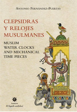 CLEPSIDRAS Y RELOJES MUSULMANES = MUSLIM WATER CLOCKS AND MECHANICAL TIME PIECES