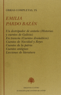 OBRAS COMPLETAS, IX: UN DESTRIPADOR DE ANTAO (HISTORIAS Y CUENTO S DE GALICIA); EN TRANVIA (CUENTOS DRAMATICOS); CUENTOS DE NAVIDAD Y REYES; CUENTOS 