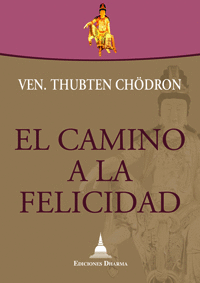 EL CAMINO A LA FELICIDAD DE LA VEN. THUBTEN CHODRON