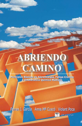 ABRIENDO CAMINO - PRINCIPIOS BSICOS FIBROMIALGIA, FATIGA CRNICA E INTOLERANCIA QUIMICA MULTIPLE