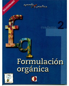 APRENDE Y PRCTICA, FORMULACIN QUMICA ORGNICA. LIBRO DEL PROFESOR