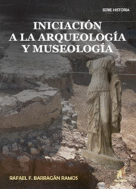 INICIACI�N A LA ARQUEOLOG�A Y MUSEOLOG�A. AN�LISIS INTERDISCIPLINAR Y BIBLIOGR�F