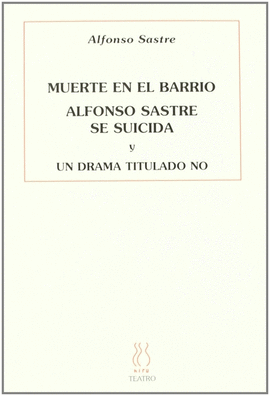 MUERTE EN EL BARRIO. ALFONSO SASTRE SE SUICIDA. UN DRAMA TITULADO