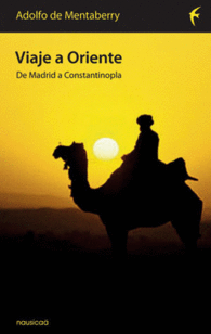 VIAJE A ORIENTE. DE MADRID A CONSTANTINOPLA