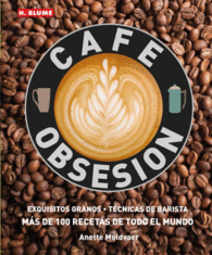 CAF OBSESIN: EXQUISITOS GRANOS TECNICAS DE BARISTA Y MAS DE 100 RECETAS