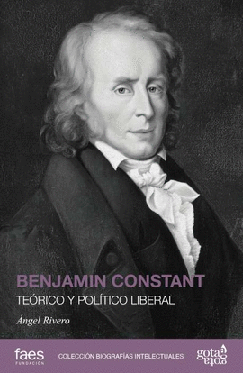 BENJAMIN CONSTANT. TE�RICO Y POL�TICO LIBERAL