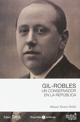 JOS� MAR�A GIL-ROBLES, UN CONSERVADOR EN LA REP�BLICA