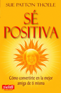 S� POSITIVA LLEVA ESTE LIBRO SIEMPRE CONTIGO �SALO Y APRENDER�S SER FELIZ