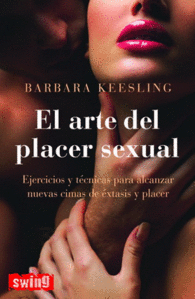 ARTE DEL PLACER SEXUAL EL EJERCICIOS Y TCNICAS PARA ALCANZAR NUEVAS CIMAS DE XTASIS Y PLACER