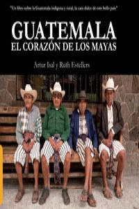 GUATEMALA EL CORAZON DE LOS MAYAS