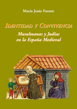 IDENTIDAD Y CONVIVENCIA. MUSULMANAS Y JUD�AS EN LA ESPA�A MEDIEVAL