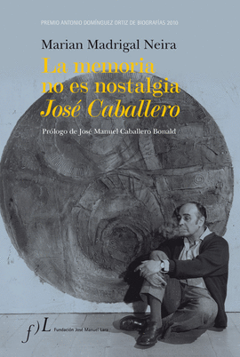 LA MEMORIA NO ES NOSTALGIA. JOSE CABALLERO