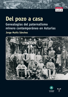DEL POZO A CASA. GENEALOG�AS DEL PATERNALISMO MINERO CONTEMPOR�NEO EN ASTURIAS