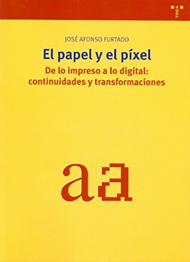 EL PAPEL Y EL P�XEL. DE LO IMPRESO A LO DIGITAL: CONTINUIDADES Y