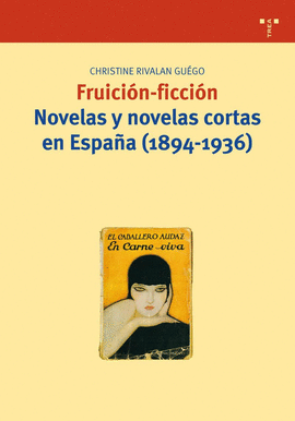 FRUICI�N-FICCI�N. NOVELAS Y NOVELAS CORTAS EN ESPA�A (1894-1936)