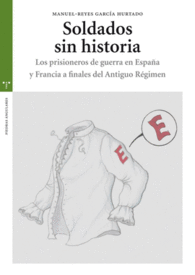 SOLDADOS SIN HISTORIA LOS PRISIONEROS DE GUERRA EN ESPAA Y FRANCIA FINALES DEL ANTIGUO RGIMEN ESTUDIOS HISTRICOS LA OLMEDA