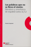 LAS PALABRAS QUE NO SE LLEVA EL VIENTO: LITERATURA Y ENSE�ANZA DE ESPA�OL COMO L