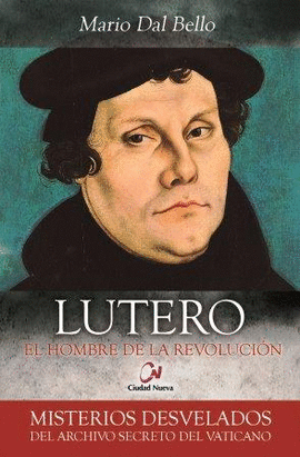 LUTERO. EL HOMBRE DE LA REVOLUCIN