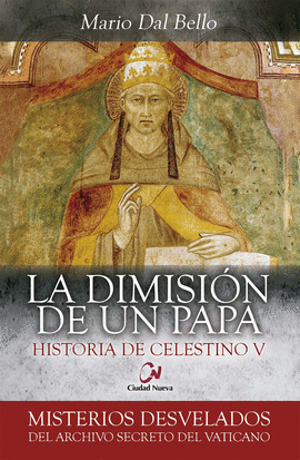 LA DIMISIN DE UN PAPA.  HISTORIA DE CELESTINO V