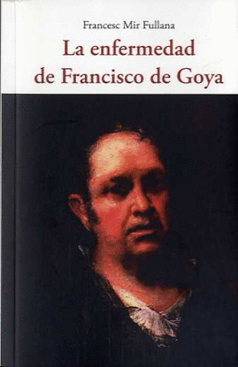 ENFERMEDAD DE FRANCISCO DE GOYA, LA