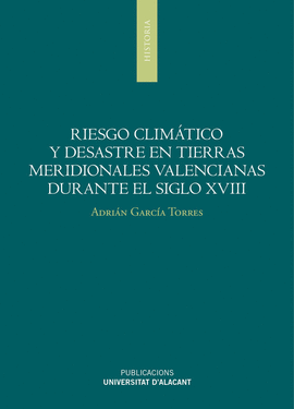 RIESGO CLIM�TICO Y DESASTRES EN TIERRAS MERIDIONALES VALENCIANAS DURANTE EL SIGL