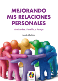 MEJORANDO MIS RELACIONES PERSONALES. AMISTADES, FAMILIA Y PAREJA