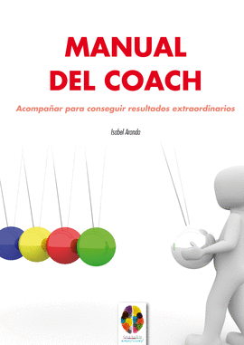 MANUAL DE UN COACH. ACOMPA�AR PARA CONSEGUIR RESULTADOS EXTRAORDI