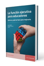 LA FUNCION EJECUTIVA PARA EDUCADORES. QUE ES Y QUE SE HACE