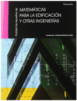 PROBLEMAS RESUELTOS DE MATEMTICAS PARA LA EDIFICACIN Y OTRAS INGENIERAS