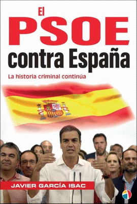PSOE CONTRA ESPA�A. LA HISTORIA CRIMINAL CONTIN�A