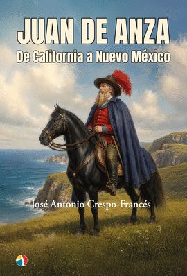 JUAN DE ANZA,?DE CALIFORNIA A NUEVO MEX