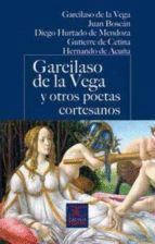 GARCILASO DE LA VEGA Y OTROS POETAS CORTESANOS