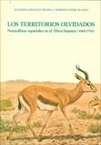 LOS TERRITORIOS OLVIDADOS. NATURALISTAS ESPA�OLES EN EL �FRICA HISPANA (1860-193